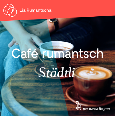 Café rumantsch en il «Städtli»
